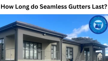 how long do seamless gutters last in Boksburg? Gauteng