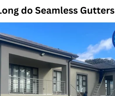 how long do seamless gutters last in Boksburg? Gauteng